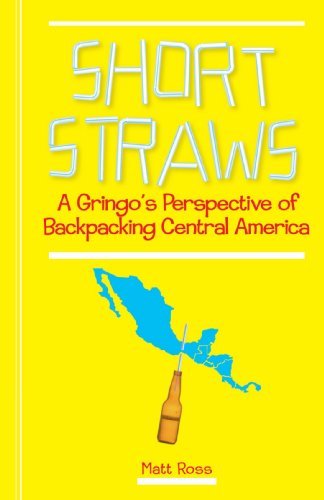 Cover for Matt Ross · Short Straws: a Gringo's Perspective of Backpacking Central America (Paperback Book) (2009)