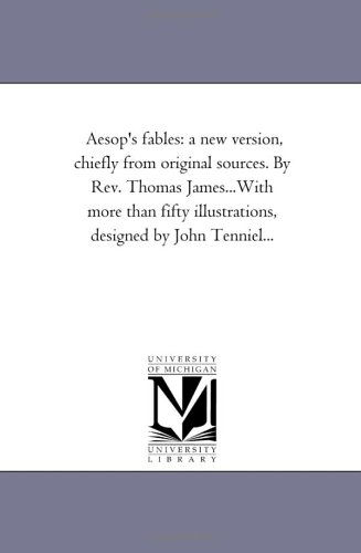Cover for Michigan Historical Reprint Series · Aesop's Fables: a New Version, Chiefly from Original Sources. by Rev. Thomas James...with More Than Fifty Illustrations, Designed by John Tenniel... (Michigan Historical Reprint) (Paperback Book) (2006)