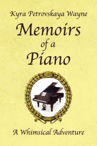 Memoirs of a Piano: a Whimsical Adventure - Kyra Petrovskaya Wayne - Bøker - Xlibris - 9781425758967 - 4. september 2007
