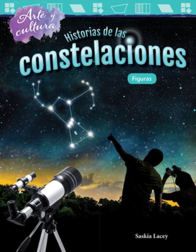 Arte y cultura: Historias de las constelaciones: Figuras (Art and Culture: The Stories of Constellations: Shapes) - Saskia Lacey - Books - Teacher Created Materials, Inc - 9781425828967 - January 5, 2018