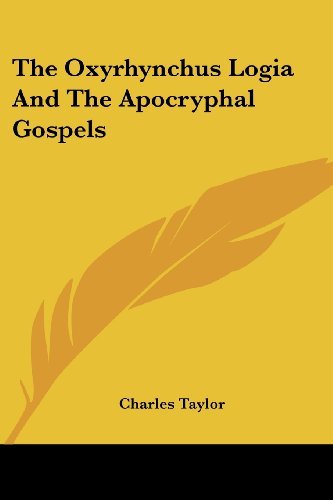 The Oxyrhynchus Logia and the Apocryphal Gospels - Charles Taylor - Bøker - Kessinger Publishing, LLC - 9781430455967 - 17. januar 2007