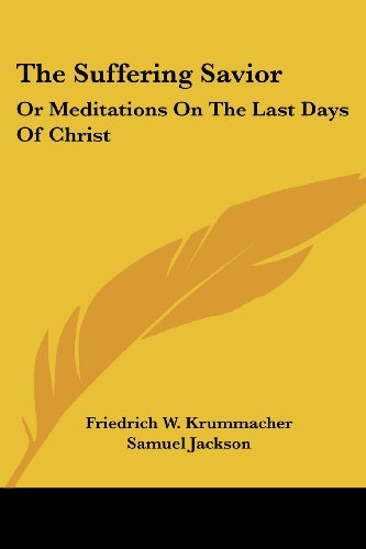 Cover for Friedrich Wilhelm Krummacher · The Suffering Savior: or Meditations on the Last Days of Christ (Paperback Book) (2007)