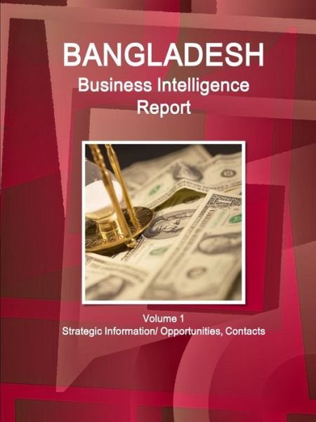 Bangladesh Business Intelligence Report Volume 1 Strategic Information/ Opportunities, Contacts - Inc Ibp - Książki - IBP USA - 9781433003967 - 11 stycznia 2011
