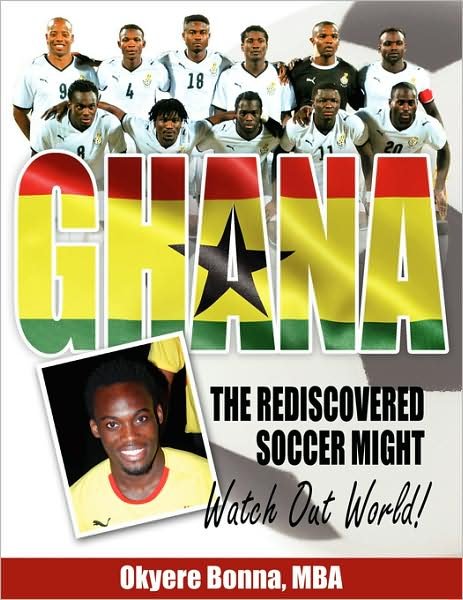 Cover for Okyere Bonna · Ghana, the Rediscovered Soccer Might: Watch out World! (Taschenbuch) (2008)