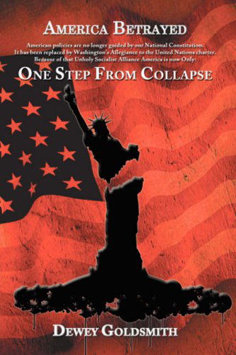 Cover for Dewey Goldsmith · America Betrayed: One Step from Collapse (Hardcover bog) (2008)