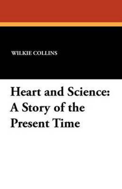 Cover for Wilkie Collins · Heart and Science: a Story of the Present Time (Taschenbuch) (2024)