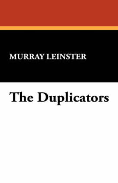 The Duplicators - Murray Leinster - Books - Wildside Press - 9781434486967 - September 1, 2007