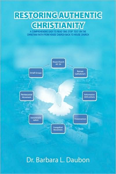 Cover for Barbara Daubon · Restoring Authentic Christianity: a Comprehensive Easy to Read 'one Stop' Text on the Christian Faith from House Church Back to House Church (Paperback Book) (2009)