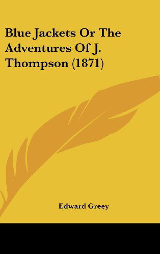 Cover for Edward Greey · Blue Jackets or the Adventures of J. Thompson (1871) (Hardcover Book) (2008)