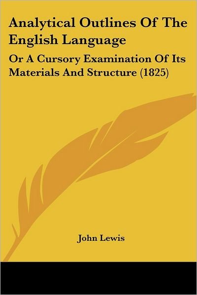 Cover for John Lewis · Analytical Outlines of the English Language: or a Cursory Examination of Its Materials and Structure (1825) (Pocketbok) (2008)