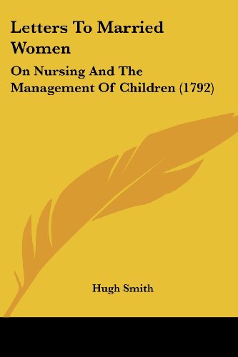 Cover for Hugh Smith · Letters to Married Women: on Nursing and the Management of Children (1792) (Paperback Book) (2008)