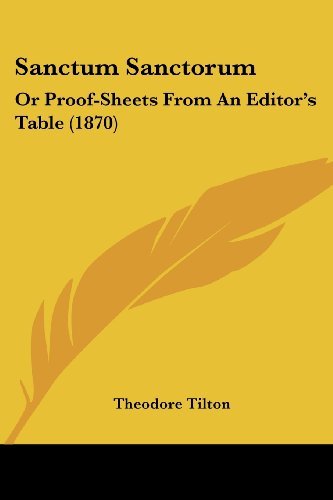 Cover for Theodore Tilton · Sanctum Sanctorum: or Proof-sheets from an Editor's Table (1870) (Paperback Book) (2008)