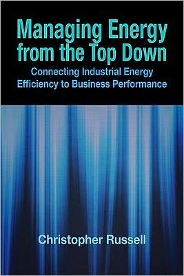 Cover for Christopher Russell · Managing Energy From the Top Down: Connecting Industrial Energy Efficiency to Business Performance (Hardcover Book) (2009)