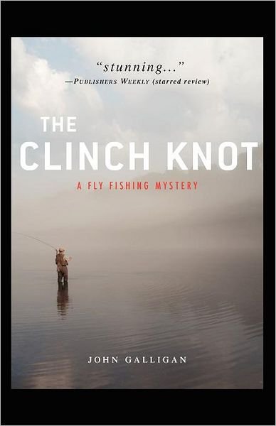 Cover for John Galligan · The Clinch Knot: a Fly Fishing Mystery (Pocketbok) (2011)