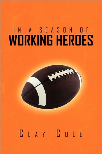 Cover for Clay Cole · In a Season of Working Heroes (Paperback Book) (2010)