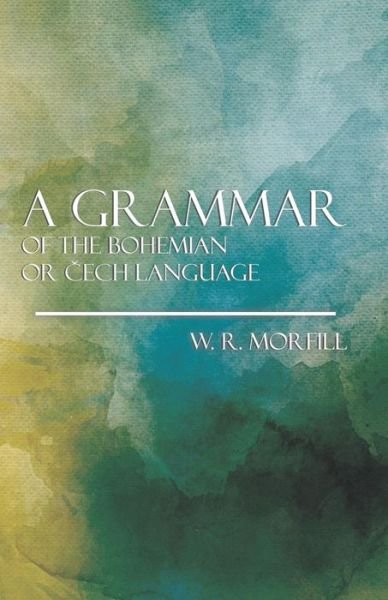 Cover for W R Morfill · A Grammer of the Bohemian or Cech Language (Paperback Book) (2009)