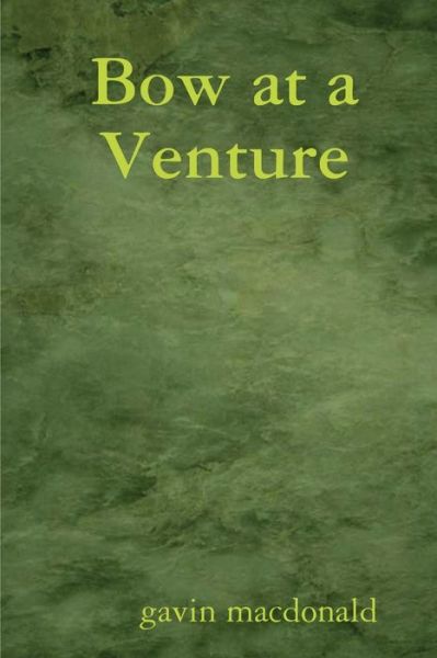 Cover for Gavin Macdonald · Bow at a Venture (Buch) (2010)