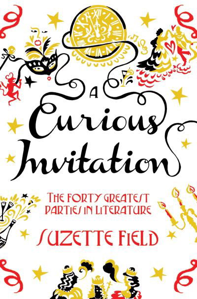 Cover for Suzette Field · A Curious Invitation: The Forty Greatest Parties in Literature (Paperback Book) [Main Market Ed. edition] (2014)