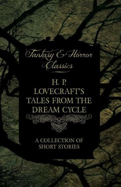 Cover for H P Lovecraft · H. P. Lovecraft's Tales from the Dream Cycle - a Collection of Short Stories (Fantasy and Horror Classics) (Pocketbok) (2012)