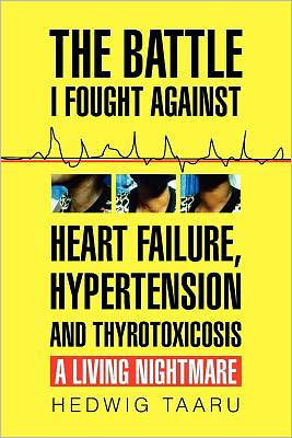 Cover for Hedwig Taaru · The Battle I Fought Against Heart Failure, Hypertension and Thyrotoxicosis (Taschenbuch) (2010)