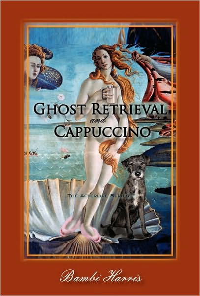 Cover for Bambi Harris · Ghost Retrieval and Cappuccino: the Afterlife Series (Taschenbuch) (2010)