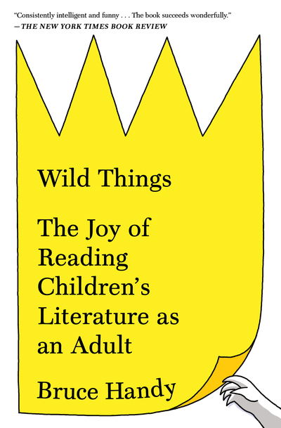 Cover for Bruce Handy · Wild Things: The Joy of Reading Children's Literature as an Adult (Pocketbok) (2018)