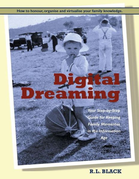 Cover for R L Black · Digital Dreaming: Your Step-by-step Guide for Keeping Family Mementos in the Information Age. (Paperback Book) (2015)