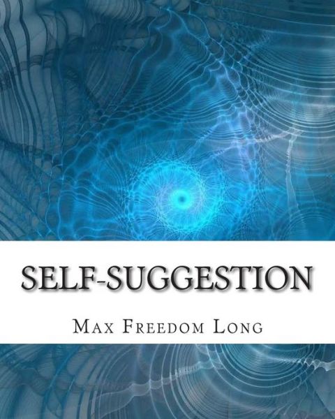 Cover for Max Freedom Long · Self-suggestion: and the New Huna Theory of Mesmerism and Hypnosis (Taschenbuch) (2011)