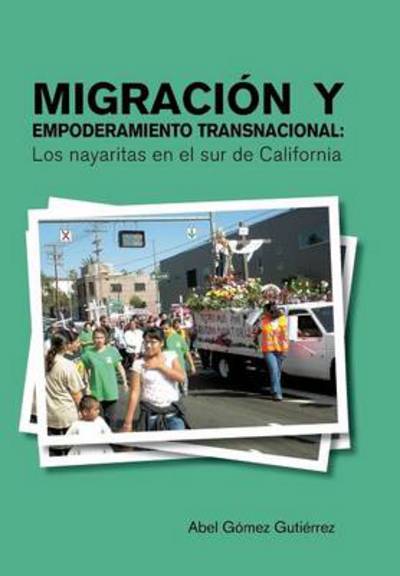 Cover for Abel Gomez Gutierrez · Migracion Y Empoderamiento Transnacional: Los Nayaritas en El Sur De California (Hardcover Book) (2013)