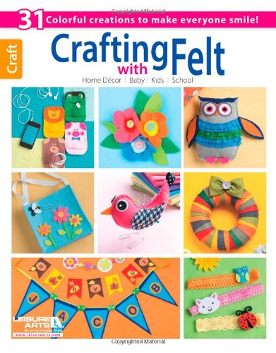 Crafting with Felt - Leisure Arts - Books - Leisure Arts, Inc. - 9781464706967 - June 1, 2013