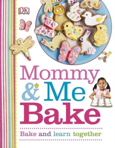 Cover for Dk Publishing · Mommy and Me Bake (Hardcover Book) (2015)