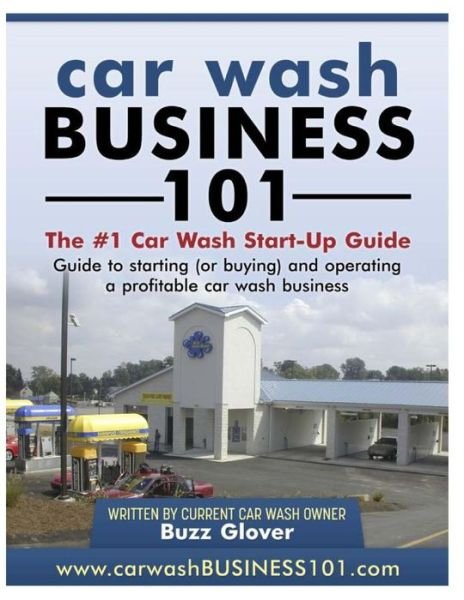 Cover for Buzz Glover · Car Wash Business 101: the #1 Car Wash Start-up Guide (Paperback Book) (2011)