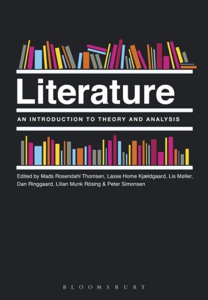 Cover for Lis Møller, Edited By: Mads Rosendahl Thomsen, Lasse Home Kjældgaard, Lilian Munk Rôsing and Peter Simonsen, · Literature: An Introduction to Theory and Analysis (Paperback Bog) (2017)