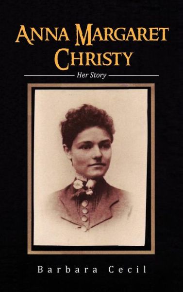 Cover for Barbara Cecil · Anna Margaret Christy: Her Story (Hardcover Book) (2012)