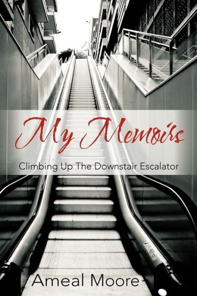 Cover for Ameal Moore · My Memoirs: Climbing Up the Downstair Escalator (Paperback Bog) (2012)
