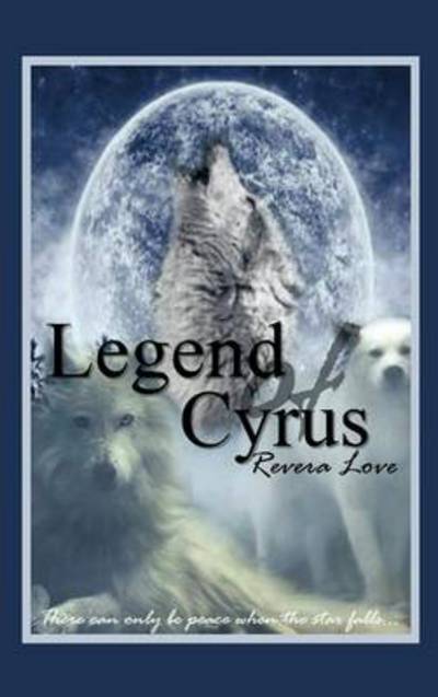 Revera Love · Legend of Cyrus (Hardcover Book) (2013)