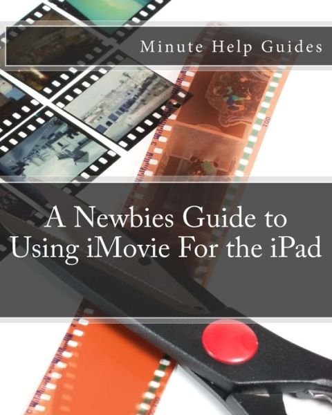 Cover for Minute Help Guides · A Newbies Guide to Using Imovie for the Ipad (Paperback Book) (2012)