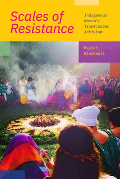 Cover for Maylei Blackwell · Scales of Resistance: Indigenous Women’s Transborder Activism (Paperback Book) (2023)