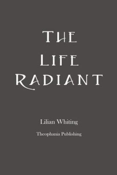 Cover for Lilian Whiting · The Life Radiant (Paperback Bog) (2012)