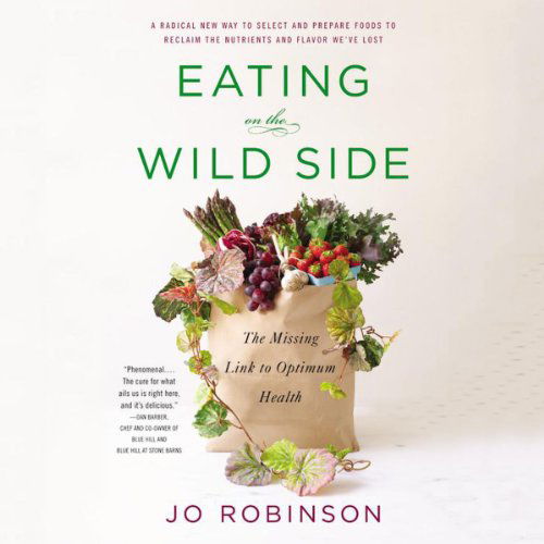 Cover for Jo Robinson · Eating on the Wild Side: the Missing Link to Optimum Health (Audiobook (CD)) [Unabridged edition] (2013)