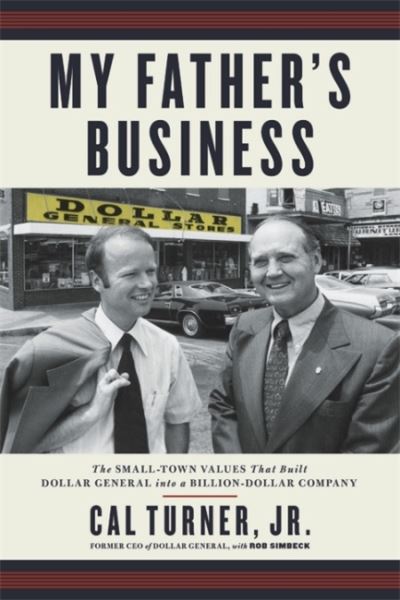 Cover for Cal Turner · My Father's Business: The Small-Town Values That Built Dollar General into a Billion-Dollar Company (Paperback Book) (2019)