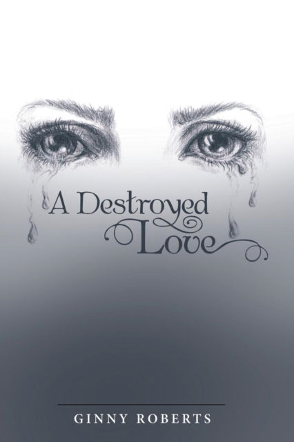 Cover for Ginny Roberts · A Destroyed Love (Paperback Book) (2018)