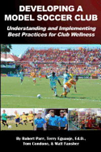 Cover for Robert Parr · Developing a Model Soccer Club: Understanding and Implementing Best Practices for Club Wellness (Paperback Book) (2012)