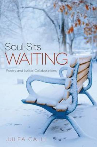 Cover for Julea Calli · Soul Sits Waiting: Poetry and Lyrical Collaborations (Pocketbok) (2015)