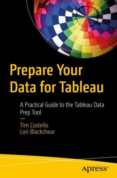 Prepare Your Data for Tableau: A Practical Guide to the Tableau Data Prep Tool - Tim Costello - Bøger - APress - 9781484254967 - 17. december 2019
