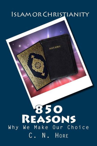 Cover for C N Hore · Islam or Christianity: 850 Reasons Why We Make Our Choice (Paperback Book) (2013)