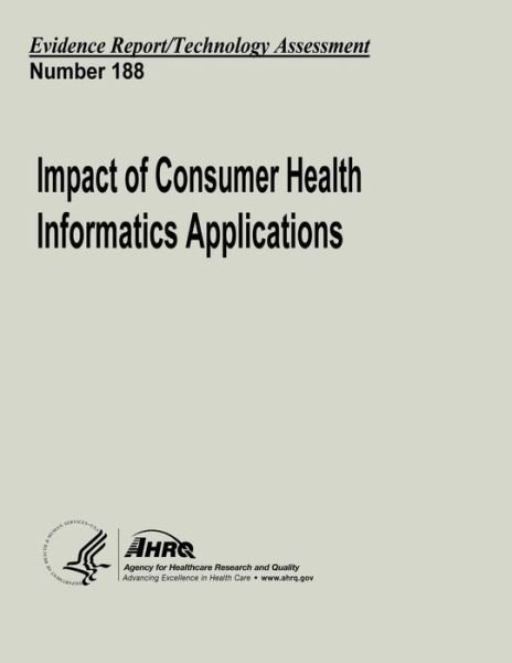 Cover for Agency for Healthcare Research and Quality · Impact of Consumer Health Informatics Applications: Evidence Report / Technology Assessment Number 188 (Pocketbok) (2013)