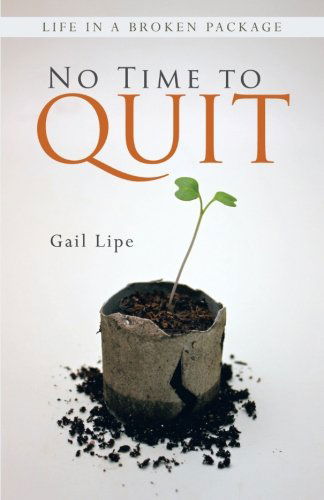 Cover for Gail Lipe · No Time to Quit: Life in a Broken Package (Paperback Book) (2013)