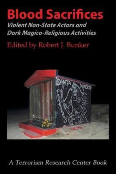 Cover for Dr Robert J Bunker · Blood Sacrifices: Violent Non-State Actors and Dark Magico-Religious Activities (Taschenbuch) (2016)