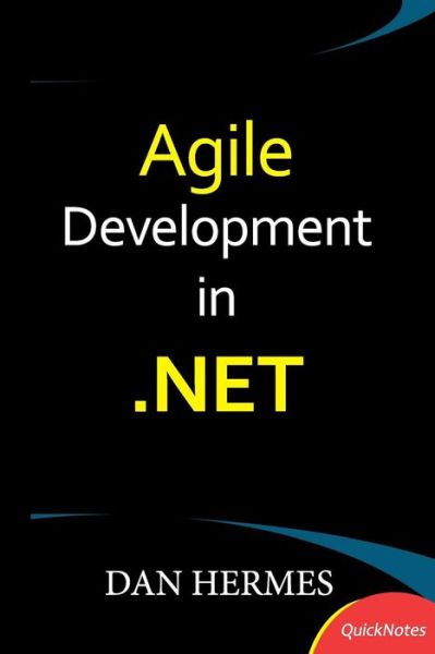 Agile Development in .net (Quicknotes) - Dan Hermes - Bøger - CreateSpace Independent Publishing Platf - 9781492327967 - 20. februar 2014